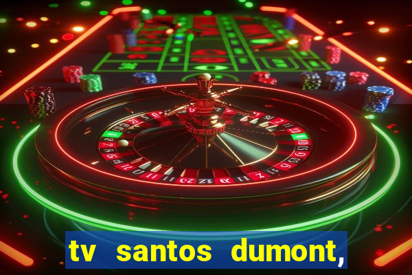 tv santos dumont, 431, centro